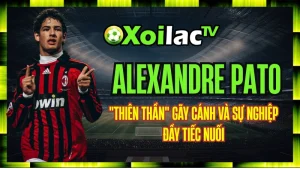 Alexandre Pato – "Thiên Thần" Gãy Cánh Và Sự Nghiệp Đầy Tiếc Nuối