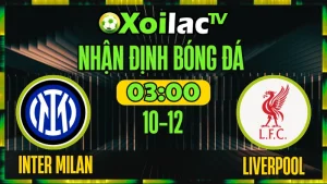Nhận Định Inter Milan vs Liverpool 10/12 – Soi Kèo Cup C1 Châu Âu XoilacTV