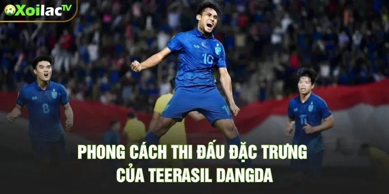 Phong cách thi đấu đặc trưng của Teerasil Dangda